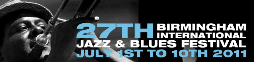The 27th Birmingham International Jazz & Blues Festival July 1st to 10th 2011